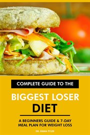 Complete Guide to the Biggest Loser Diet : A Beginners Guide & 7-Day Meal Plan for Weight Loss cover image