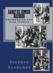 Early u.s. census records: deciphering two case studies : Deciphering Two Case Studies cover image