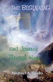 To the beginning and journey through here cover image