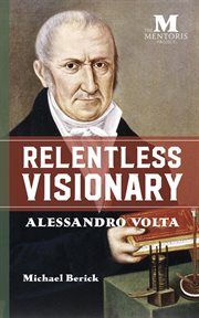 Relentless visionary : Alessandro Volta cover image