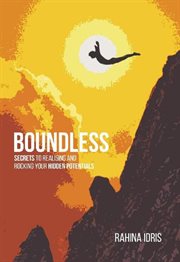 Boundless: secrets to realising and rocking your hidden potentials. : Secrets to Realising and Rocking Your Hidden Potentials cover image