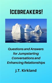 Icebreakers! questions for jumpstarting conversations and enhancing relationships cover image