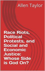 Race Riots, Political Protests and Social and Economic Justice : Whose Side Is God On? cover image