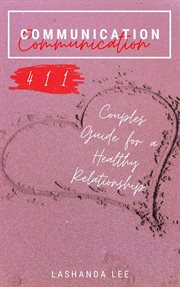 Communication 411: couples guide for a healthy relationship cover image