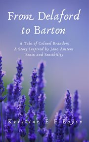From delaford to barton a tale of colonel brandon. A Story Inspired by Jane Austen's Sense and Sensibility cover image