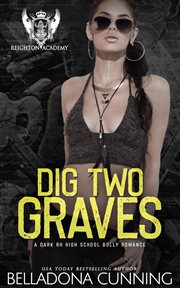 Dig Two Graves : A Dark RH High School Bully Romance cover image