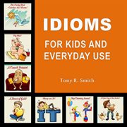 Idioms for kids everyday use (100 pages) cover image