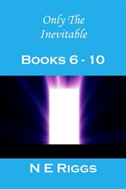 Only the inevitable. Books #6-10 cover image