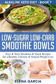 Low-sugar low-carb smoothie bowls: easy & tasty breakfast & snack recipes for a healthy lifestyle cover image