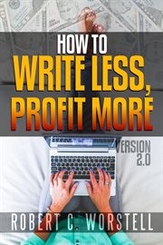 How to write less and profit more - version 2.0 cover image