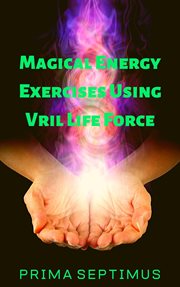 Magical energy exercises using vril life force cover image