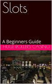 Slots: a beginners guide : A Beginners Guide cover image