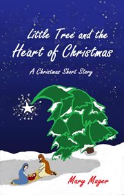 A christmas short story little tree and the heart of christmas cover image