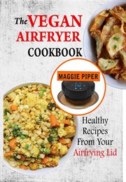 The vegan airfryer cookbook: healthy recipes from your air frying lid cover image