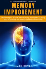 Memory Improvement : 2 Manuscripts- Accelerated Learning and Speed Reading, How to Process and Mem cover image