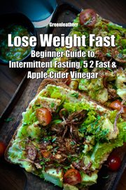 Lose weight fast: beginner guide to intermittent fasting, 5 2 fast & apple cider vinegar cover image