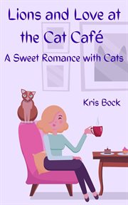 Lions and Love at the Cat Café cover image