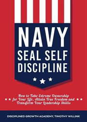 Navy seal self discipline: how to take extreme ownership for your life, attain true freedom and t cover image