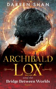 Archibald Lox and the bridge between worlds cover image
