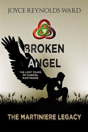 Broken angel: the lost years of gabriel martiniere cover image