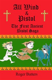All wind and Pistol : first volume of the memoirs of Ancient Pistol, secret agent cover image