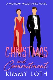 Christmas and Commitment : A Holiday Vacation Romance. Michigan Millionaires cover image