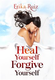 Heal yourself forgive yourself cover image