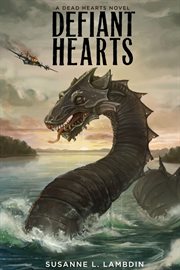 Defiant hearts : a dead hearts novel. Vol. 4 cover image