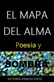 El mapa del alma: poesía y sombra : Poesía Y Sombra cover image