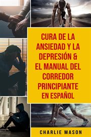Cura de la ansiedad y la depresión & el manual del corredor principiante en español cover image