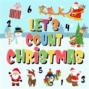 Let's count christmas! can you find & count santa the red-nosed reindeer and the snowman? cover image