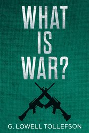 What is war? : philosophical reflections about the nature, causes, and persistence of wars cover image
