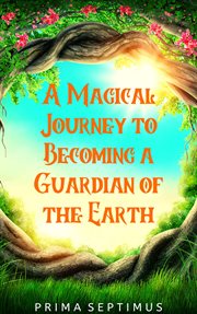 A magical journey to becoming a guardian of the earth cover image