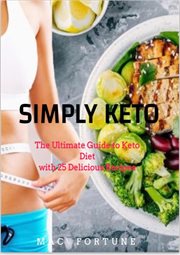 Simply Keto : The Ultimate Guide for a Keto Lifestyle and Diet. Eat to health cover image