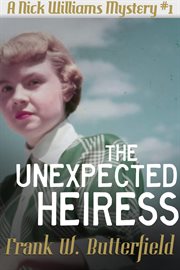 The unexpected heiress : a Nick Williams mystery cover image