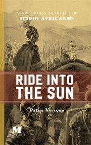 Ride into the sun: a novel based on the life of scipio africanus cover image