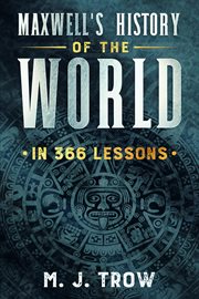 Maxwell's history of the world in 366 lessons cover image