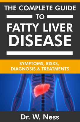 Cover image for The Complete Guide To Fatty Liver Disease: Symptoms, Risks, Diagnosis & Treatments