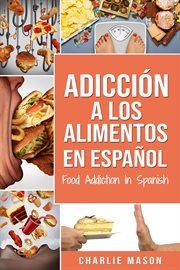 Adicción a los alimentos en español/food addiction in spanish cover image
