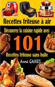 Recettes friteuse à air: découvrez la cuisine rapide avec 101 recettes friteuse sans huile cover image