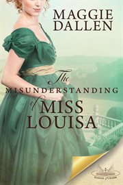 The Misunderstanding of Miss Louisa : A Sweet Regency Romance. School of Charm cover image