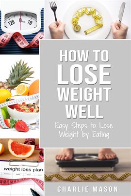 Cover image for How to Lose Weight Well: Easy Steps to Lose Weight by Eating
