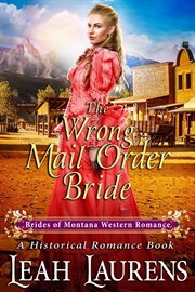 The wrong mail order bride (a historical romance book) : Brides of Montana Western Romance cover image