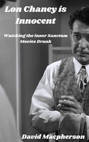 Lon chaney is dead: watching the inner sanctum movies drunk cover image