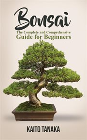 Bonsai: the complete and comprehensive guide for beginners cover image