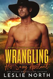Wrangling His Sexy Assistant : Beckett Brothers cover image