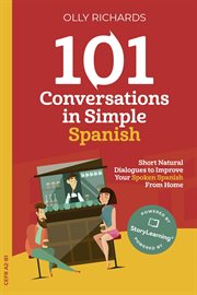 101 conversations in simple Spanish : short natural dialogues to boost your confidence & improve your spoken Spanish cover image
