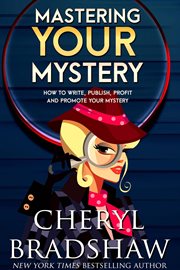 Mastering your mystery : how the write, publish, profit and promote your mystery cover image