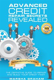 Advanced credit repair secrets revealed: the definitive guide to repair and build your credit fast cover image