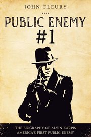 Public enemy #1: the biography of alvin karpis -- america's first public enemy cover image